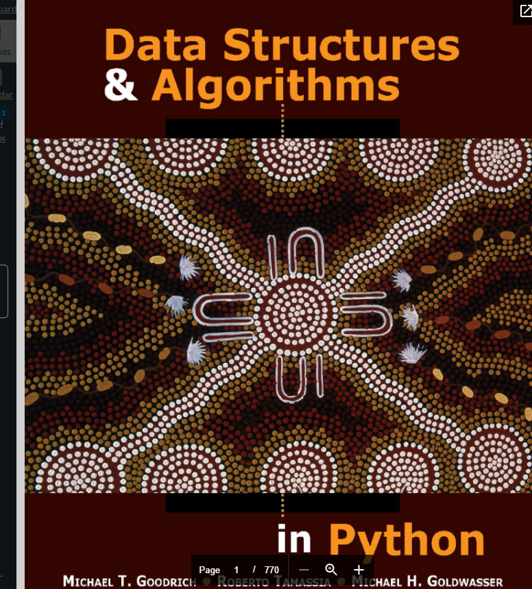 pard
Data Structures
ses
& Algorithms
dar
in Python
Page 1 I 770
Q +
MICHAEL T. GOODRICI: ROBERTO TAMASSIA MICHAEL H. GOLDWASSER
