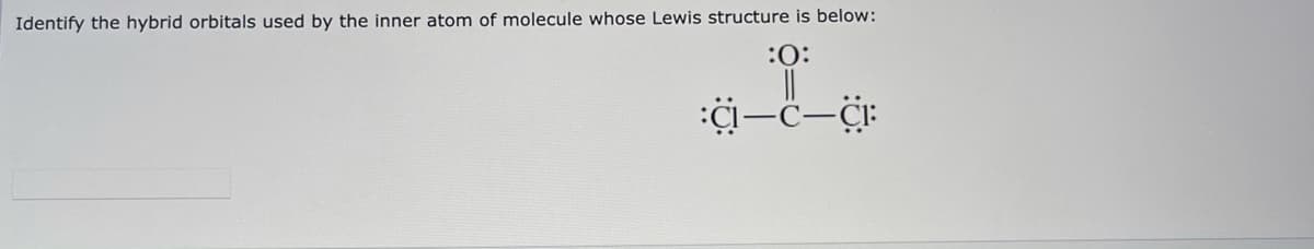 Identify the hybrid orbitals used by the inner atom of molecule whose Lewis structure is below:
:0:
