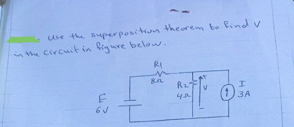 Use the superposition theorem to find v
I
V
10...
(1) 3A
in the circuit in figure below.
RI
E
6 V
8
R₂
452