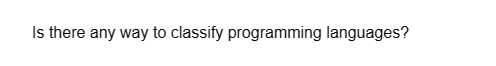 Is there any way to classify programming languages?