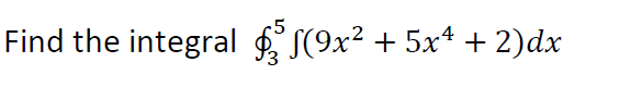 Find the integral E S(9x² + 5x* + 2)dx
