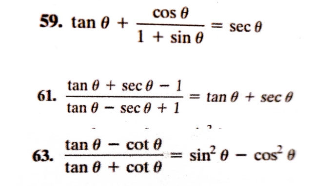 59. tan 0 +
61.
63.
cos (
1 + sin 0
tan 8 sec 0
-
-
tan - sec 0 + 1
tan 0
cot 0
tan 0 + cot (
1
<= sec 0
= tan 0 + sec 0
sin² 0 - cos²0