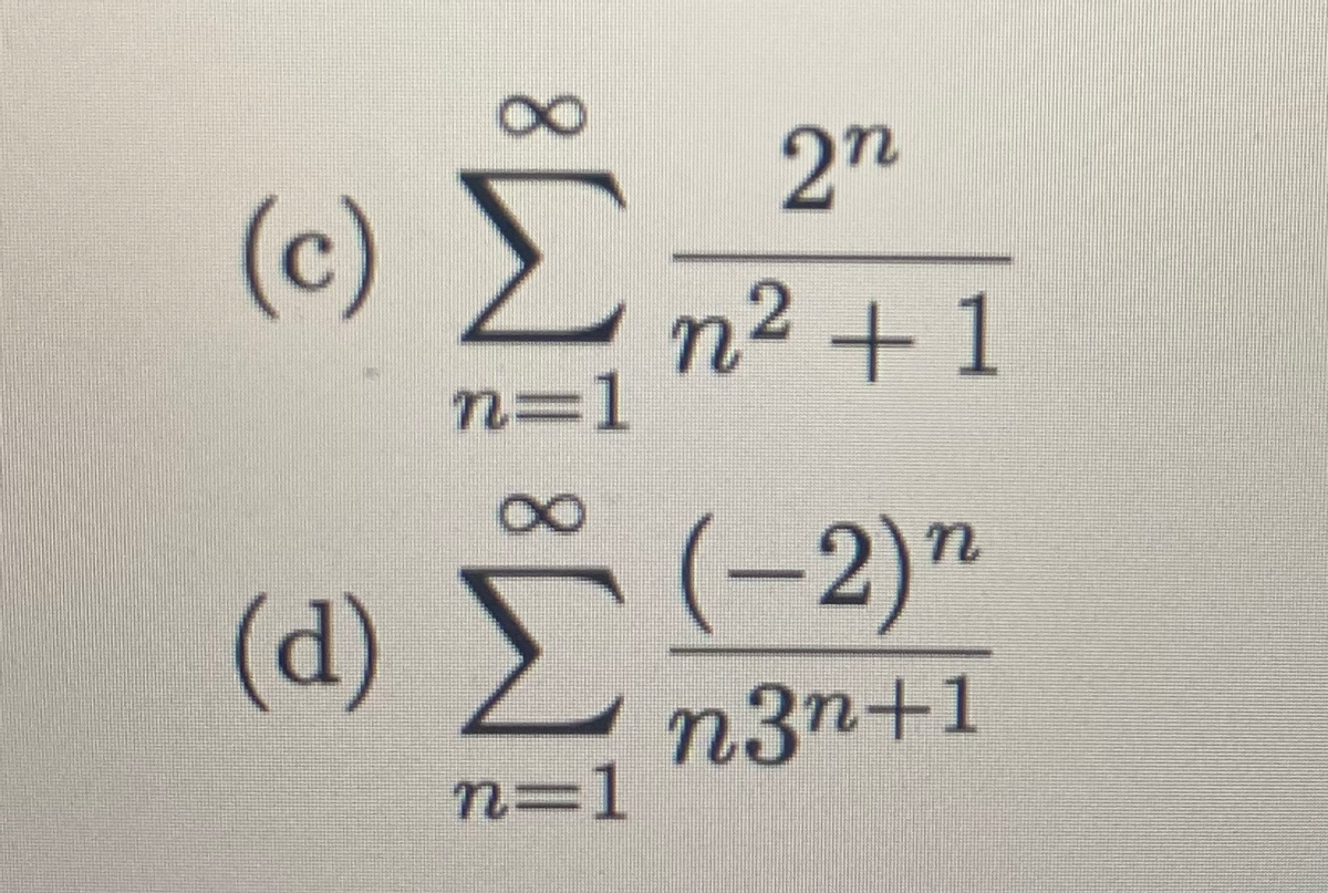 8.
2n
(c)
n² + 1
n=1
8.
(-2)"
(d)
n3n+1
n=D1
