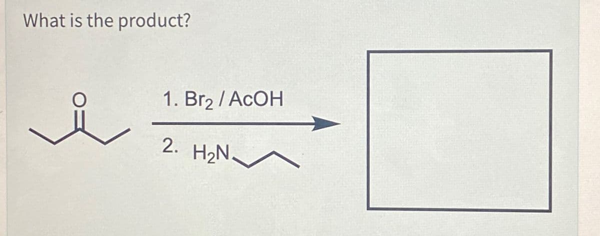 What is the product?
O
1. Br2/AcOH
2. H₂N.
