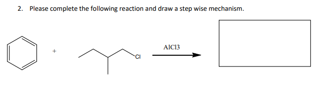 2. Please complete the following reaction and draw a step wise mechanism.
A1C13