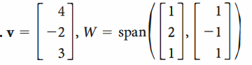 4
- v =
-2 , W = span
3
