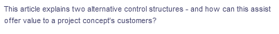 This article explains two alternative control structures - and how can this assist
offer value to a project concept's customers?
