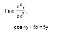 Find
dx?
cos 4y + 5x = 5y
