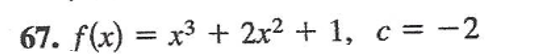 67. f(x) = x3 + 2x2 + 1, c= -2
%3D
