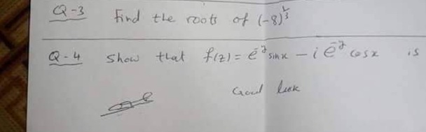 Q-3
find the roots of (-8)
Show that fi21= ésimx -ie osz
is
Q-4
|
Goul luk
