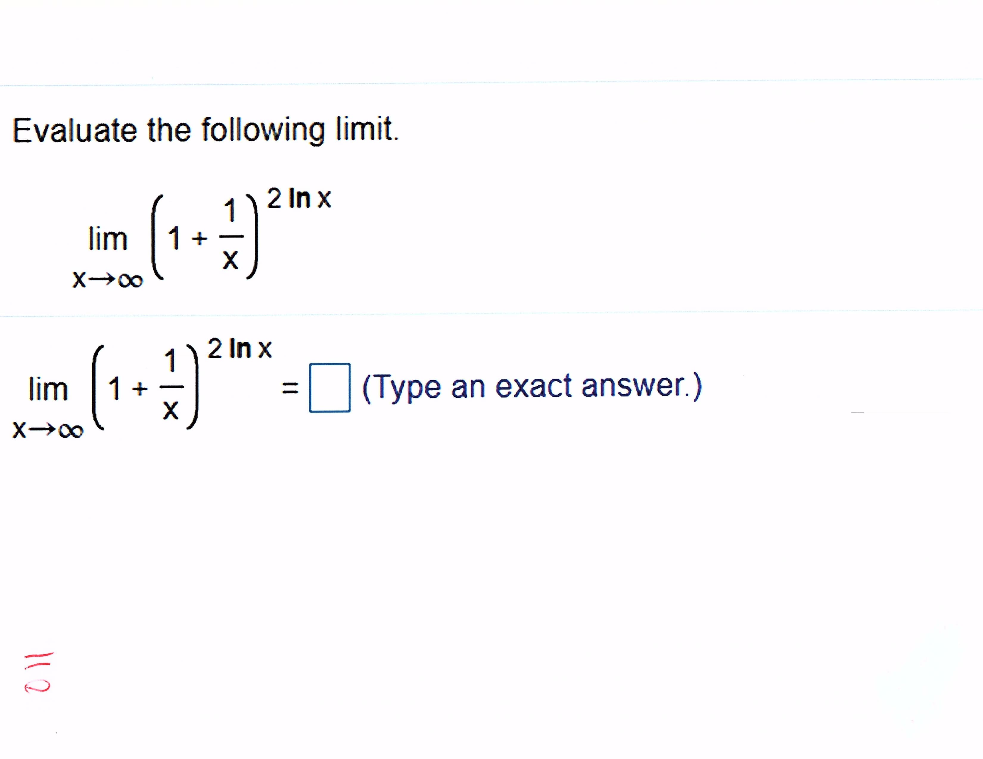 luate the following limit.
2 In x
lim
1+
2 In x
(1 -Onype an
%3D
