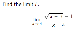 Find the limit L.
lim
X→ 4
x-3-1
X - 4