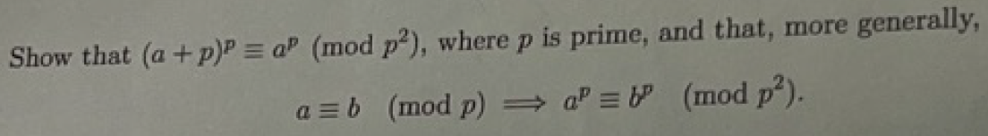Show that (a + p)P = aP (mod p2), where p is prime, and that, more generally,
a = b (mod p) ⇒a= b
(mod p²).