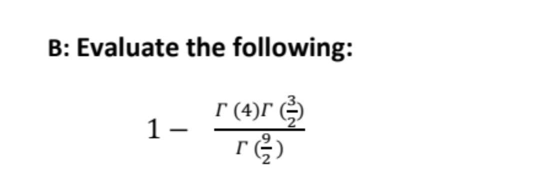B: Evaluate the following:
r (4)r )
r²2)
1–