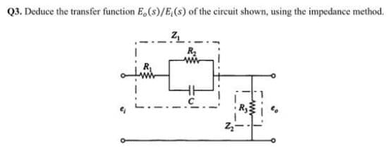 Q3. Deduce the transfer function E, (s)/E(s) of the circuit shown, using the impedance method.
R₂
Z₂