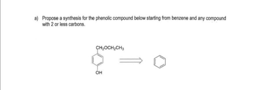 a) Propose a synthesis for the phenolic compound below starting from benzene and any compound
with 2 or less carbons.
CH;OCH;CH3
OH
