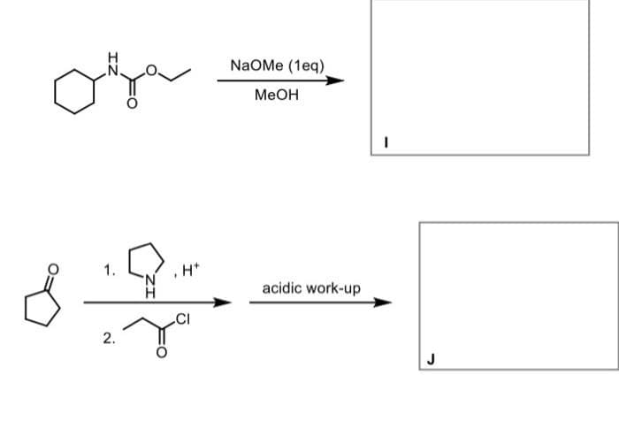 1.
2.
your
N
H
H+
NaOMe (1eq)
MeOH
acidic work-up
|