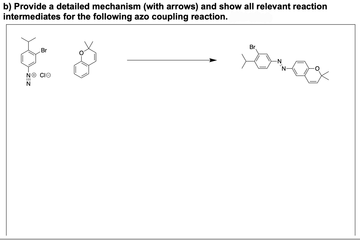 b) Provide a detailed mechanism (with arrows) and show all relevant reaction
intermediates for the following azo coupling reaction.
-ZEZ
Br
NO CIO
N
Br
'N-