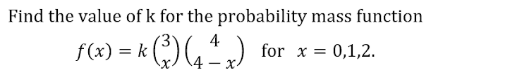 Find the value of k for the probability mass function
4
f(x) = k () , )
for x = 0,1,2.
%3|
4
-
