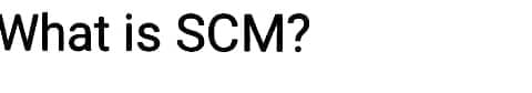 What is SCM?