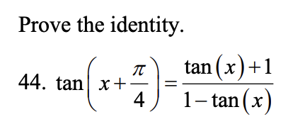 Prove the identity.
4)
4
44. tan x+
tan (x)+1
1-tan(x)