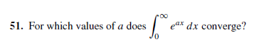 51. For which values of a does
eax dx converge?
