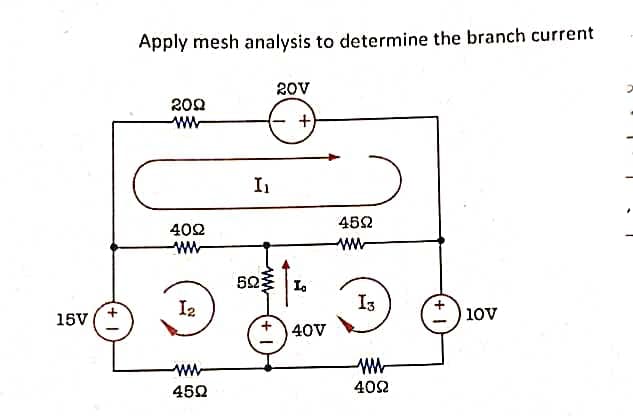 15V
Apply mesh analysis to determine the branch current
200
www
4022
I₂
www
450
I₁
20V
+
52 L
40V
4592
www
13
www
4092
10V