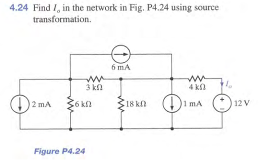 4.24 Find I, in the network in Fig. P4.24 using source
transformation.
6 mA
3 kN
4 kN
6 kN
18 kn )1
1 mA
2 mA
| 12 V

