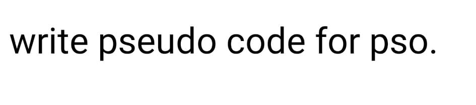 write pseudo code for pso.