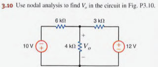 3.10 Use nodal analysis to find V, in the circuit in Fig. P3.10.
3 КП
ww
10 V
6 k
www
4 kn Vo
+12 V