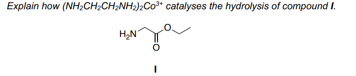 Explain how (NH;CH2CH2NH2)2CO³* catalyses the hydrolysis of compound I.

