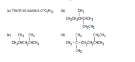 (a) The three isomers of CgH12
CH3
CH;CH2CHCHCH3
CH3 CH3
CH3
CH;CH,
CHy-C-O1,CH,CHCH,
CH3
