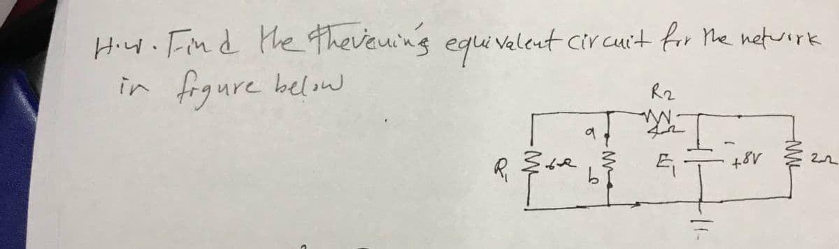 How. Find the thevening equivalent circuit for the network
in figure below
R2
365
22
R₁
+8V
E₁
수
b