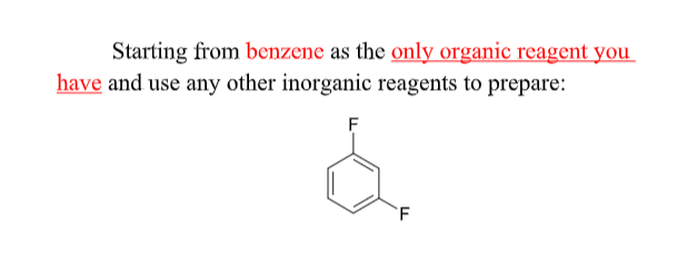 Starting from benzene as the only organic reagent you
have and use any other inorganic reagents to prepare:
'F

