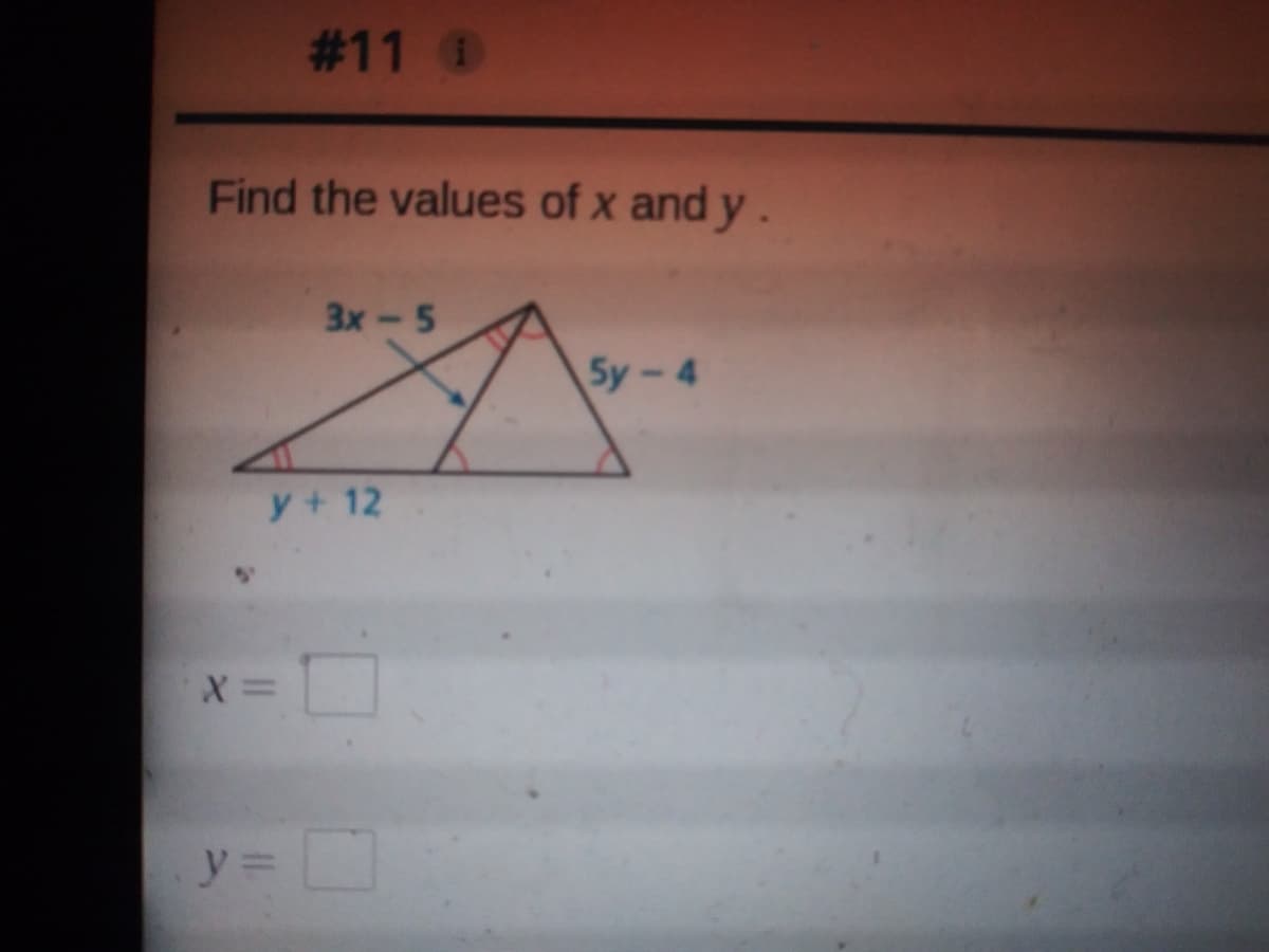 #11
Find the values of x and y.
Зх- 5
Sy-4
y+ 12
y3D
