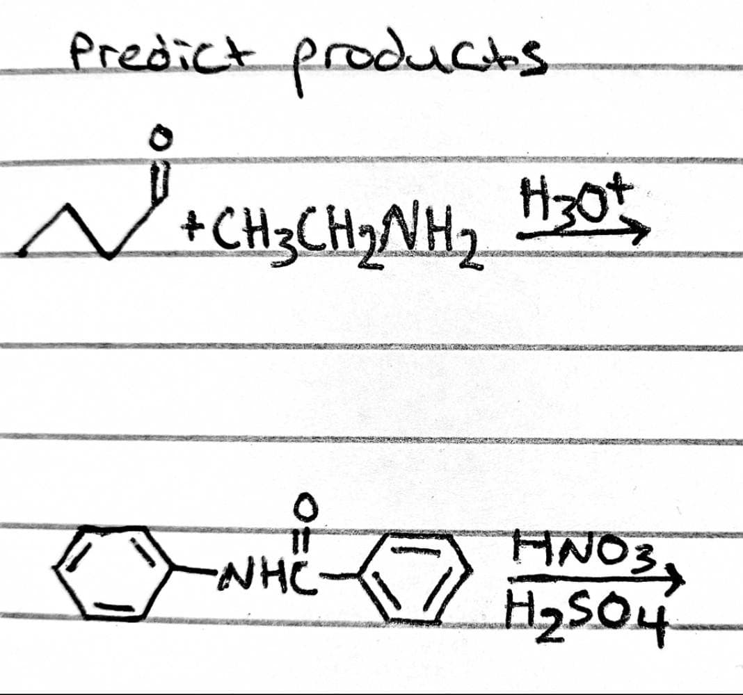 Predict products
N
+CH3CH2NH2
FINO3,
H2SO4
NHC
