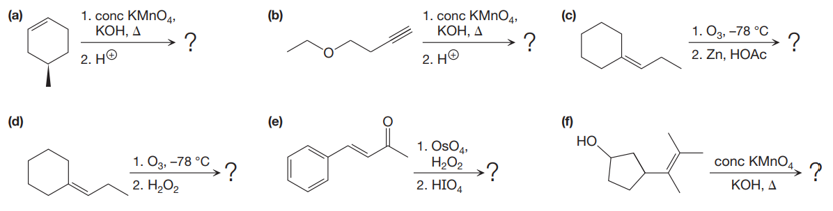 1. conc KMnOд,
КОН, Д
1. conc KMNO4,
КОН, Д
(а)
(b)
(с)
1. Оз, -78 °C
?
2. Zn, HOAC
2. НО
2. НО
(d)
(е)
(f)
HO
1. OsO4,
H2O2
1. Оз, —78 °С
>?
conc KMnOд
2. H.О2
2. HIO4
КОН, Д
