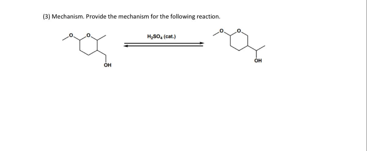 (3) Mechanism. Provide the mechanism for the following reaction.
OH
H₂SO4 (cat.)
OH