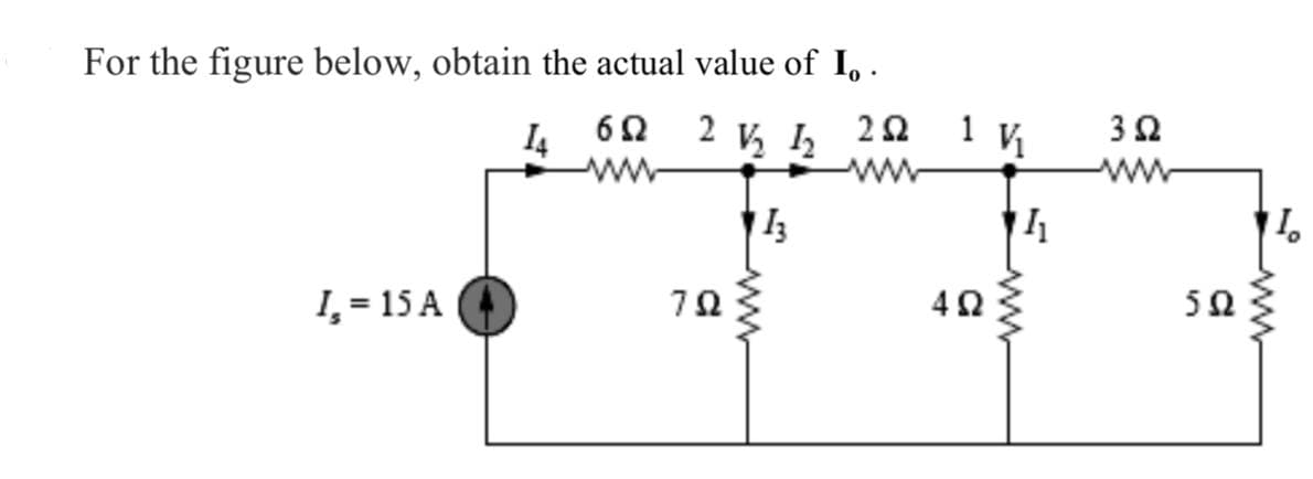 For the figure below, obtain the actual value of Io .
6Ω
14
2 V I
3
I, = 15 A
7Ω
www
2Ω 1 V
www
4Ω
www
Μ
3 Ω
5Ω
www