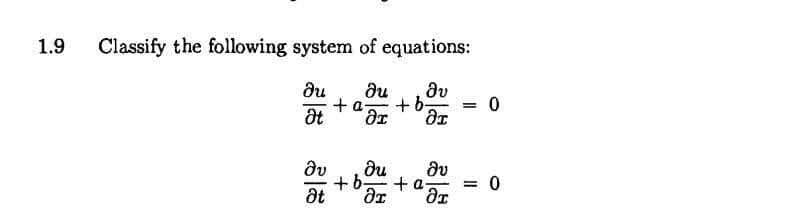 1.9
Classify the following system of equations:
du
+ a-
du
dv
= 0
du
dv
+
= 0
at
