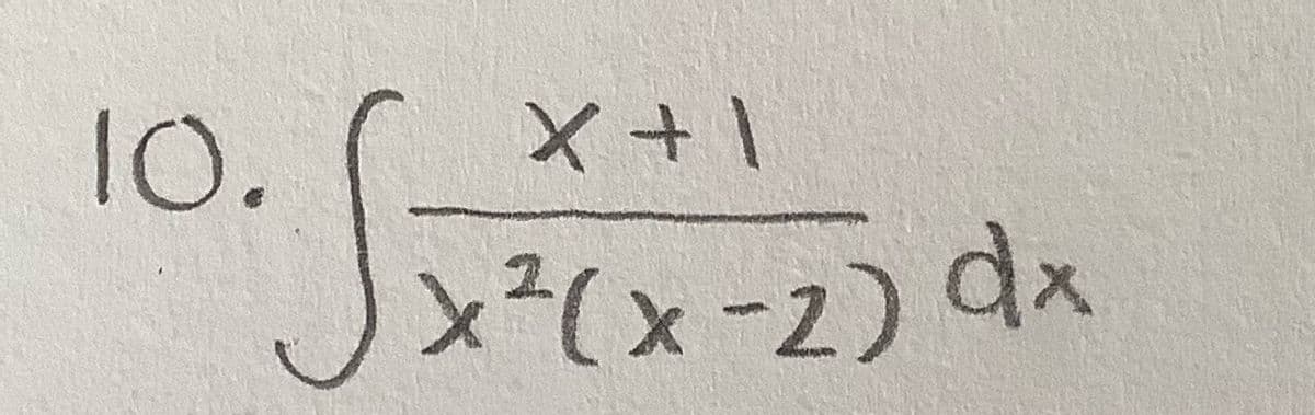 10.
X +1
x?(x-2) dx
