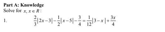 Part A: Knowledge
Solve for x, xe R:
3
3-
3x
1.
-3|
