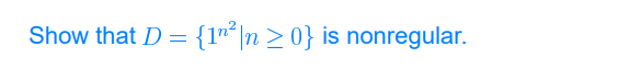 Show that D = {1"´ |n > 0} is nonregular.
