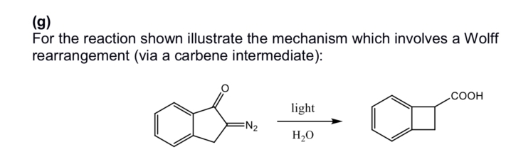 (g)
For the reaction shown illustrate the mechanism which involves a Wolff
rearrangement (via a carbene intermediate):
=N₂
light
H₂O
COOH
