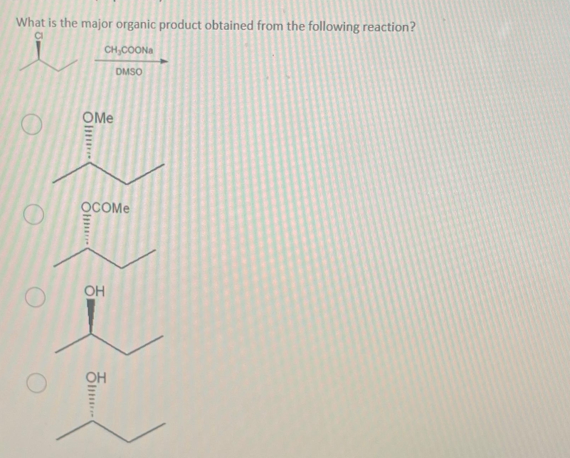 What is the major organic product obtained from the following reaction?
CI
O
O
CH,COONa
DMSO
OMe
OCOMe
OH
OH