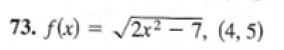 73. f(x) = /2x² – 7, (4, 5)
%3D
