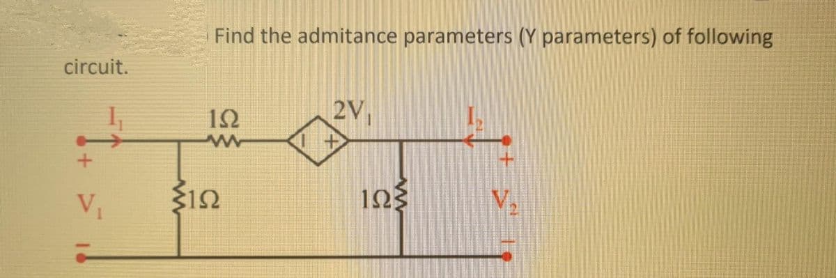 circuit.
1+ >
Find the admitance parameters (Y parameters) of following
192
ww
$1.52
1Ω
2V₁
www
ST