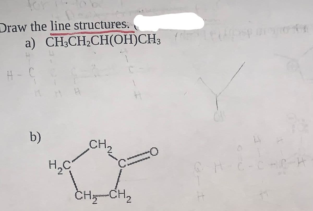 D-
Draw the line structures.
a) CH3CH₂CH(OH)CH3
H-C
b)
H₂C
CH₂
CH₂ CH₂
2
G-H
I
pop Dignostr
CACH