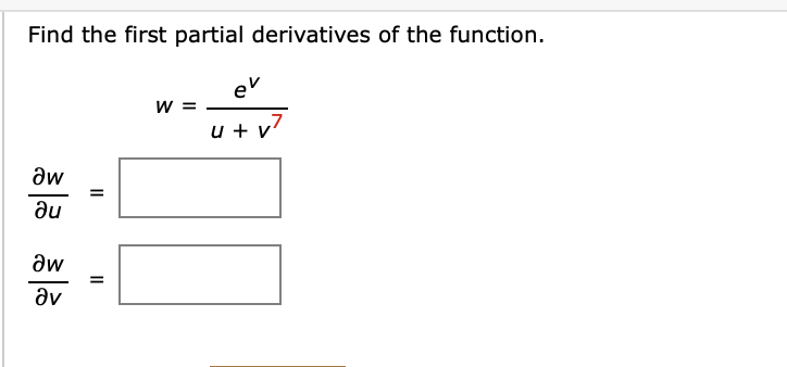 Find the first partial derivatives of the function.
aw
ди
aw
Əv
=
=
W =
ev
u +