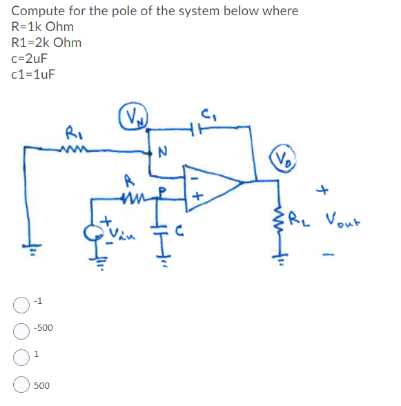 Compute for the pole of the system below where
R=1k Ohm
R1=2k Ohm
c=2uF
c1=1uF
RI
Vo
多R
Vout
-1
-500
500
